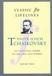 Pyotr Ilyich Tchaikovsky: an Essential Guide to His Life and Works (Classic Fm Lifelines)
