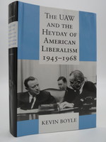 The Uaw and the Heyday of American Liberalism, 1945-1968; (Dj Protected By a Brand New, Clear, Acid-Free Mylar Cover)