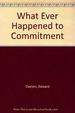 What Ever Happened to Commitment