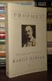 Prophet; the Life and Times of Kahlil Gibran