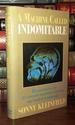 A Machine Called Indomitable; the Remarkable Story of a Scientist's Inspiration, Invention, and Medical Breakthrough