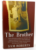 The Brother; the Untold Story of Atomic Spy David Greenglass and How He Sent His Sister, Ethel Rosenberg, to the Electric Chair