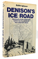 Denison's Ice Road Opening an Arctic Truck Route Farther Into the Wild North Than Other Men Dared