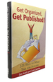Get Organized, Get Published! ; 225 Ways to Make Time for Success