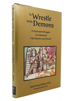 To Wrestle With Demons; a Psychiatrist Struggles to Understand His Patients and Himself