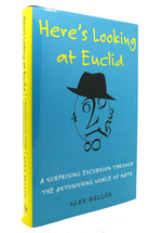 Here's Looking at Euclid a Surprising Excursion Through the Astonishing World of Math