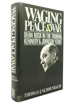 Waging Peace and War Dean Rusk in the Truman, Kennedy and Johnson Years