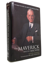 The Maverick and His Machine; Thomas Watson, Sr. and the Making of Ibm