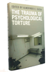 The Trauma of Psychological Torture