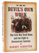 The Devil's Own Work the Civil War Draft Riots and the Fight to Reconstruct America