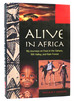 Alive in Africa; My Journeys on Foot in the Sahara, Rift Valley, and Rainforest