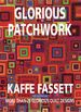 Glorious Patchwork; More Than 25 Glorious Designs