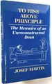 To Rise Above Principle: the Memoirs of an Unreconstructed Dean