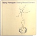 Barry Flanagan, European Artist; Seeing Round Corners