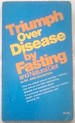 Triumph Over Disease--By Fasting and Natural Diet