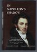 In Napoleon's Shadow: Being the First English Language Edition of the Complete Memoirs of Louis-Joseph Marchand, Valet and Friend of the Emperor, 1811-1821