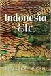 Indonesia, Etc. : Exploring the Improbable Nation