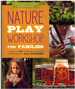 Nature Play Workshop for Families a Guide to 40+ Outdoor Learning Experiences in All Seasons