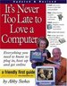 It's Never Too Late to Love a Computer: the Fearless Guide for Seniors