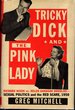 Tricky Dick and the Pink Lady: Richard Nixon Vs Helen Gahagan Douglas-Sexual Politics and the Red Scare, 1950