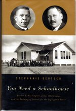 You Need a Schoolhouse: Booker T. Washington, Julius Rosenwald, and the Building of Schools for the Segregated South
