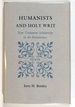Humanists and Holy Writ: New Testament Scholarship in the Renaissance
