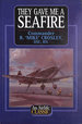 They Gave Me a Seafire (Airlife's Classics S. )