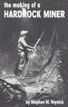 The Making of a Hardrock Miner: an Account of the Experiences of a Worker in Copper, Molybdenum and Uranium Mines in the West