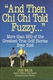 "and Then Chi Chi Told Fuzzy--": More Than 250 of the Greatest True Golf Stories Ever Told