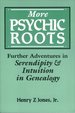 More Psychic Roots: Further Adventures in Serendipity and Intuition in Genealogy