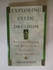 Exploring Celtic Druidism: Ancient Magick and Rituals for Personal Empowerment