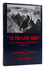 To the Last Man! ; Kulbes' Mongrels at the Chosin Reservoir