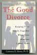 The Good Divorce: Keeping Your Family Together When Your Marriage Comes Apart