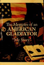 The Memoirs of an American Gladiator: My Story