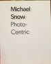 Michael Snow: Photo-Centric