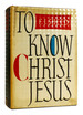 To Know Christ Jesus