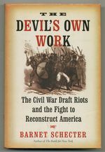 The Devil's Own Work: the Civil War Draft Riots and the Fight to Reconstruct America