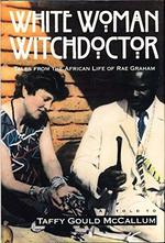 White Woman Witchdoctor: Tales of the African Life of Rae Graham