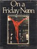 On a Friday Noon: Meditations Under the Cross