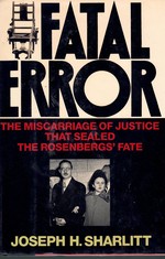 Fatal Error the Miscarriage of Justice That Sealed the Rosenbergs' Fate