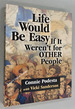 Life Would Be Easy If It Weren't for Other People