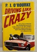 Driving Like Crazy: Thirty Years of Vehicular Hellbending, Celebrating America the Way It's Supposed to Be--With an Oil Well in Every Backyard, a Cadillac Escalade in Every Carport, and the Chairman of the Federal Reserve Mowing Our Lawn