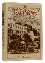 The New York City Draft Riots: Their Significance for American Society and Politics in the Age of the Civil War