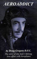 Aeroaddict: the Story of One Man's Lifelong Love Affair With Aeroplanes