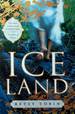 Ice Land: a Novel [Advance Uncorrected Proofs]
