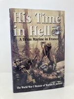 His Time in Hell: a Texas Marine in France the World War I Memoir of Warren R. Jackson