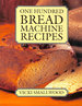 One Hundred Bread Machine Recipes
