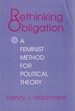 Rethinking Obligation: a Feminist Method for Political Theory