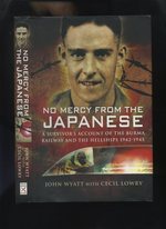 No Mercy From the Japanese, a Survivor's Account of the Burma Railway and the Hellships 1942-1945