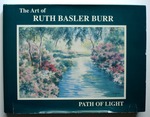 Path of Light: the Art of Ruth Basler Burr [Signed]